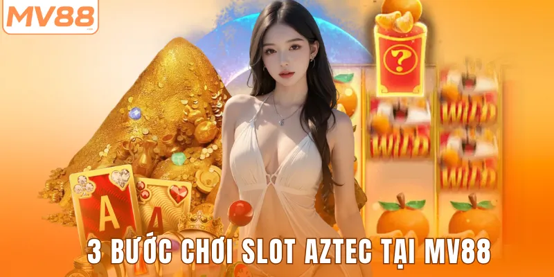 3 bước chơi slot Aztec tại MV88