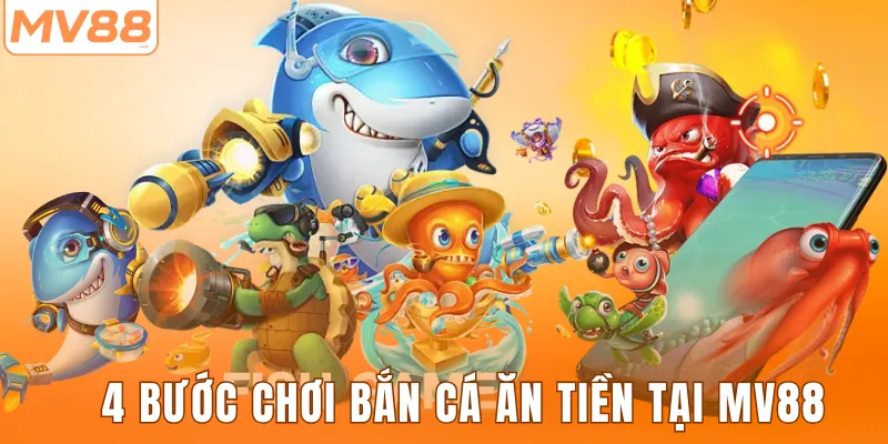 4 bước chơi bắn cá ăn tiền tại MV88