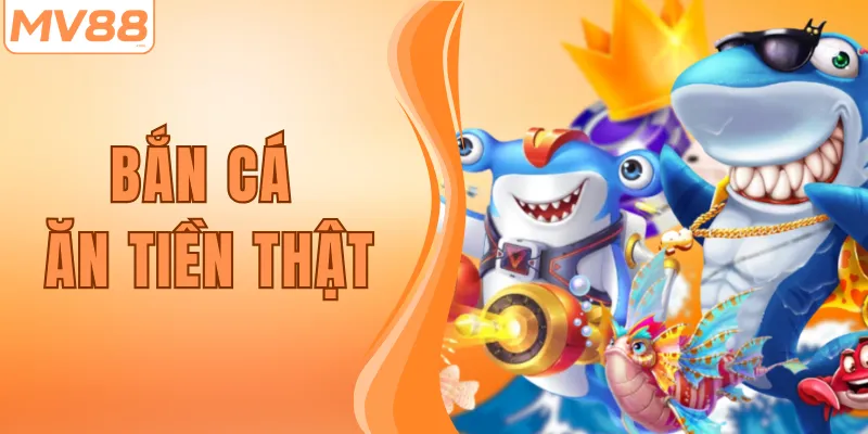 Bắn Cá Ăn Tiền Thật – Săn Cá Trúng Thưởng Đỉnh Cao Tại MV88