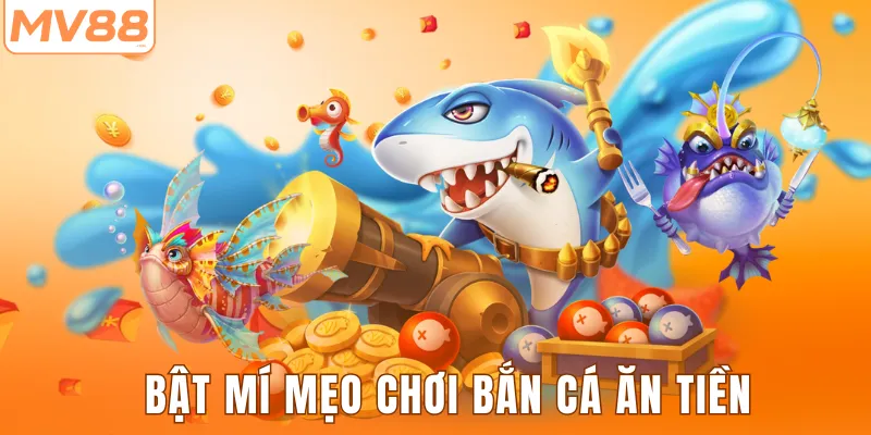 Bật mí mẹo chơi bắn cá ăn tiền