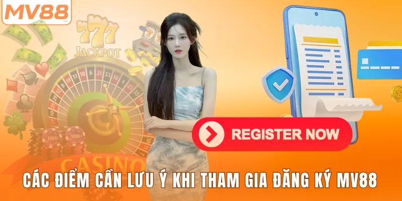 Các điểm cần lưu ý khi tham gia đăng ký MV88