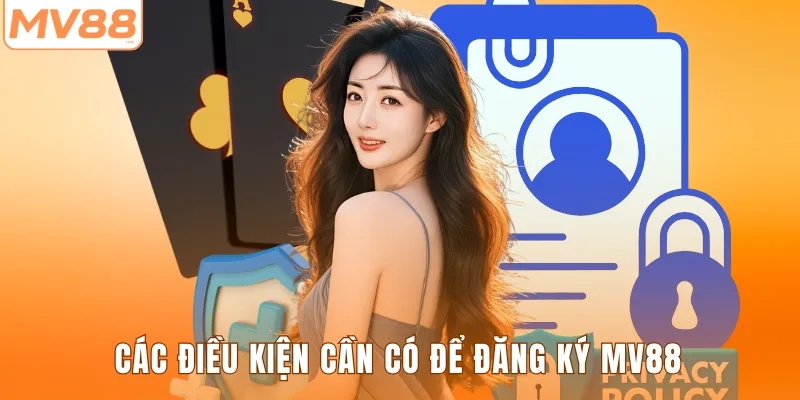 Các điều kiện cần có để đăng ký MV88