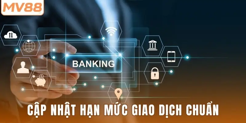 Cập nhật hạn mức giao dịch chuẩn