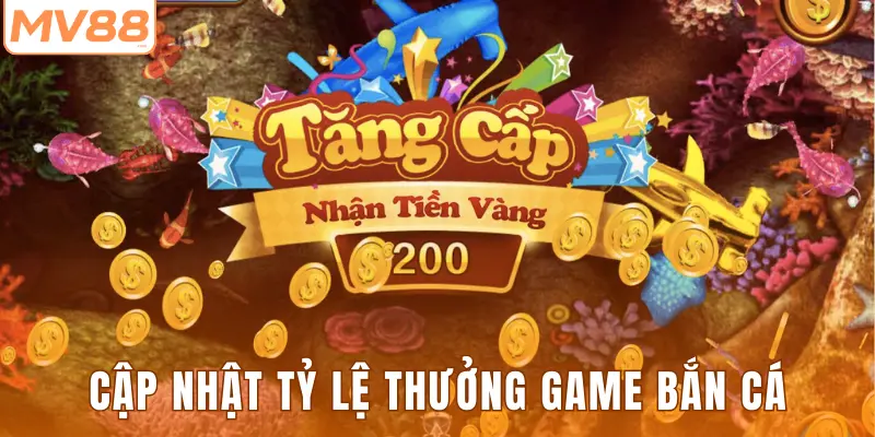 Cập nhật tỷ lệ thưởng game bắn cá