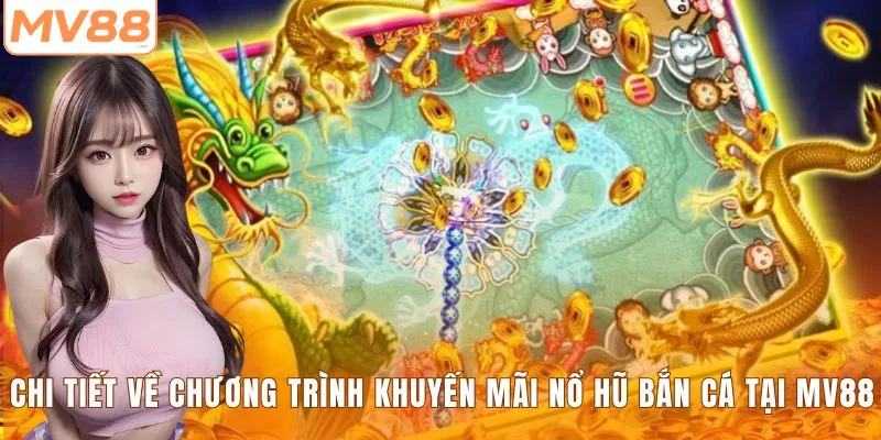 Chi tiết về chương trình khuyến mãi nổ hũ bắn cá tại MV88