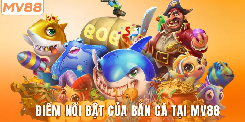 Điểm nổi bật của game bắn cá MV88