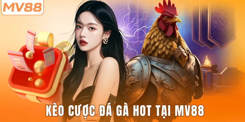 Kèo cược đá gà HOT tại MV88