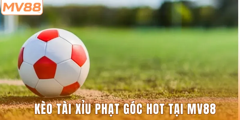 Kèo tài xỉu phạt góc HOT tại MV88