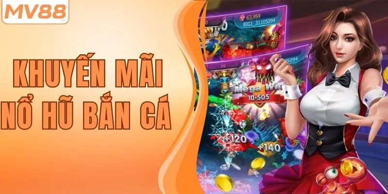 Khuyến Mãi Nổ Hũ Bắn Cá MV88 - Nạp Tiền Nhận Quà Ngay