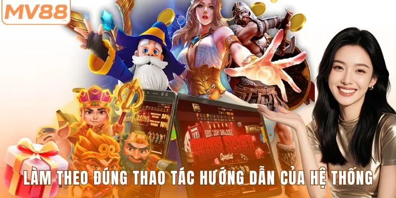 Làm theo đúng thao tác hướng dẫn của hệ thống
