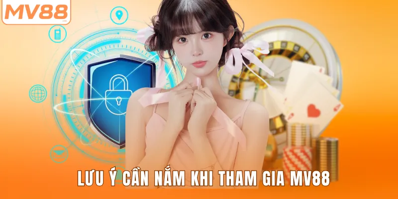 Lưu ý cần nắm khi tham gia MV88