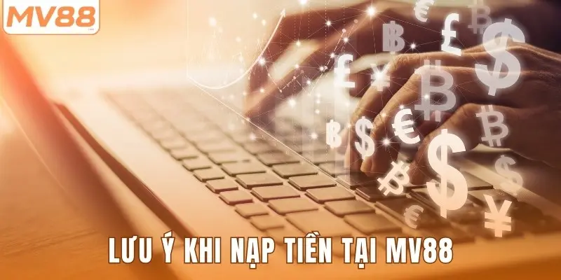 Lưu ý khi nạp tiền tại MV88