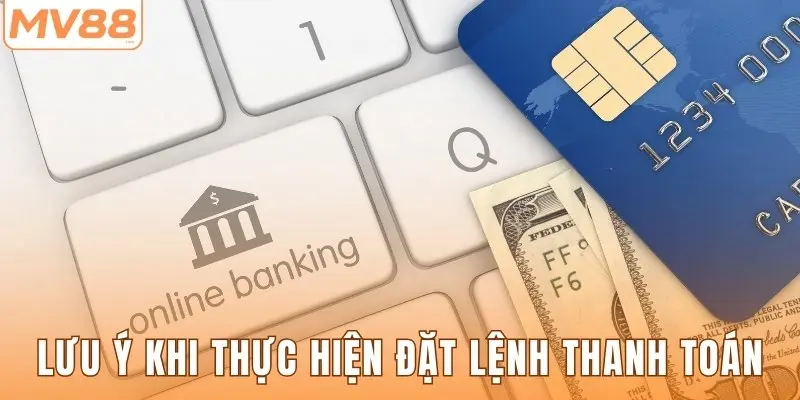 Lưu ý khi thực hiện đặt lệnh thanh toán