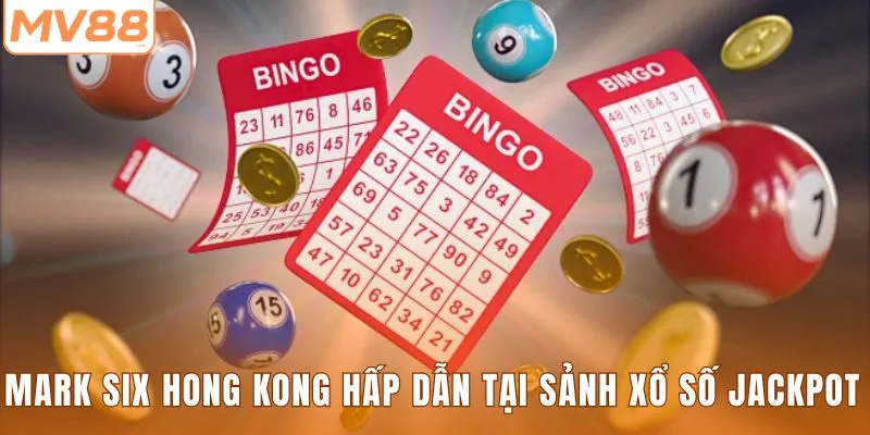 Mark Six Hong Kong hấp dẫn tại sảnh xổ số Jackpot