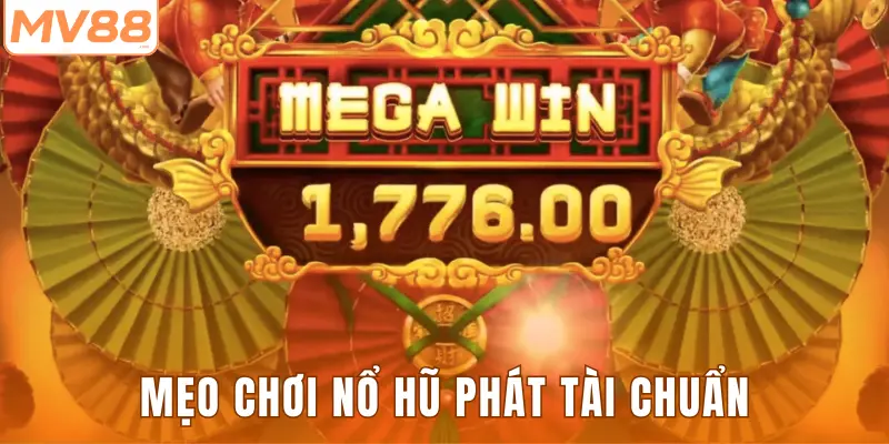 Mẹo chơi nổ hũ phát tài chuẩn