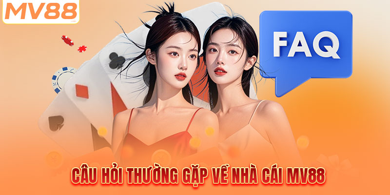 Câu hỏi thường gặp về nhà cái MV88
