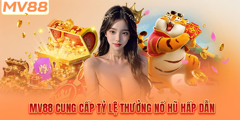 MV88 cung cấp tỷ lệ thưởng nổ hũ hấp dẫn