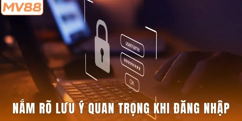 Nắm rõ lưu ý quan trọng khi đăng nhập