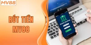 Rút Tiền MV88 Về Ngân Hàng Siêu Nhanh Chỉ Với 4 Bước