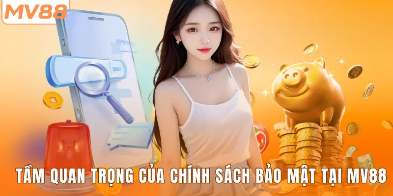 Tầm quan trọng của chính sách bảo mật tại MV88