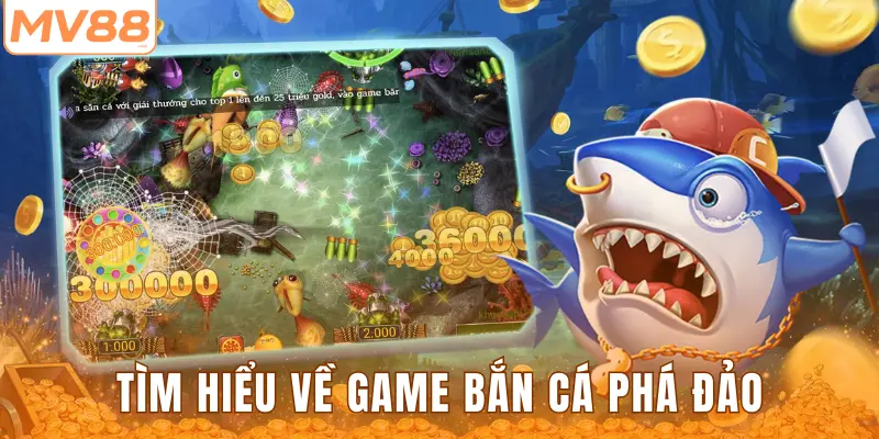 Tìm hiểu về game bắn cá phá đảo