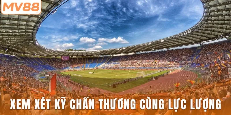 Xem xét kỹ chấn thương cùng tình hình lực lượng