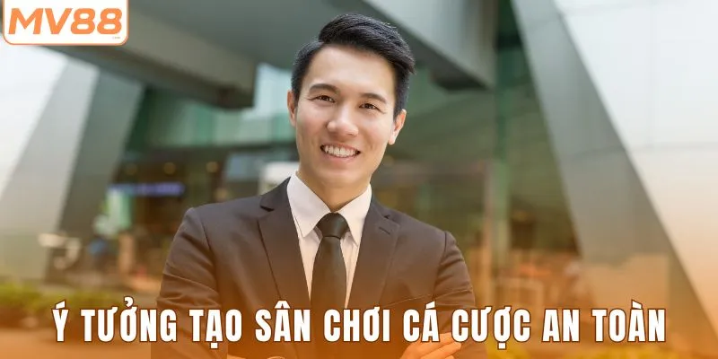 Ý tưởng tạo sân chơi cá cược an toàn